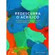 Livro Redescubra o Acrilico - 30 Exercícios para Aprender Novas Técnicas e Truques (Editora Olhares) 1